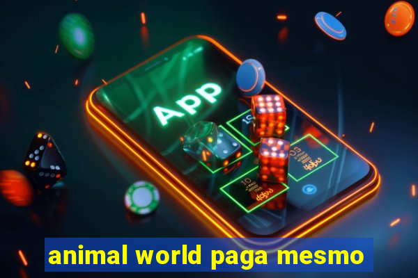 animal world paga mesmo